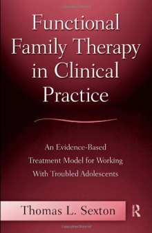 Functional Family Therapy in Clinical Practice: An Evidence-Based Treatment Model for Working With Troubled Adolescents  