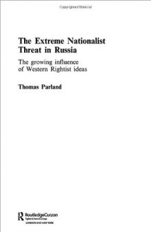 The Extreme Nationalist Threat in Russia: The Growing influence of Western Rightist ideas (Routledgecurzon Contemporary Russia and Eastern Europe Series)