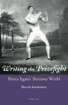 Writing the Prizefight : Pierce Egan's Boxiana World