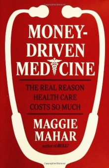 Money-Driven Medicine: The Real Reason Health Care Costs So Much