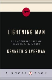 Lightning Man: The Accursed Life Of Samuel F. B. Morse