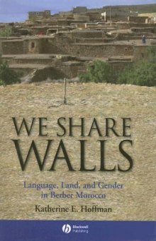 We Share Walls: Language, Land, and Gender in Berber Morocco (Blackwell Studies in Discourse and Culture)