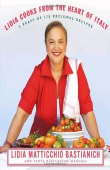 Lidia Cooks from the Heart of Italy: A Feast of 175 Regional Recipes  