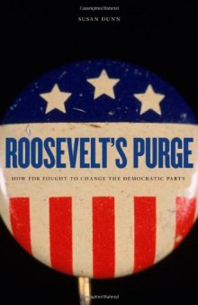 Roosevelt's Purge: How FDR Fought to Change the Democratic Party    