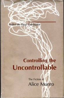 Controlling the Uncontrollable: The Fiction of Alice Munro