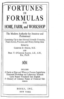 Fortunes in formulas, for home, farm, and workshop : the modern authority for amateur and professional; containing up-to-date selected scientific formulas, trade secrets, processes, and money-saving ideas