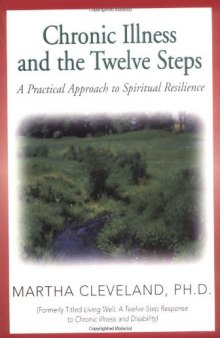 Chronic Illness and the Twelve Steps: A Practical Approach to Spiritual Resilience