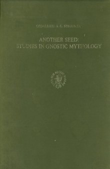 Another Seed: Studies in Gnostic Mythology (Nag Hammadi Studies 24)