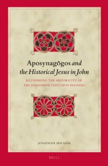 Aposynaggos and the Historical Jesus in John:  Rethinking the Historicity of the Johannine Expulsion Passages