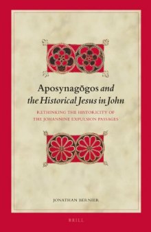 Aposynagōgos and the Historical Jesus in John:  Rethinking the Historicity of the Johannine Expulsion Passages