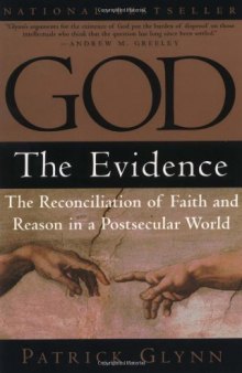 God: the evidence : the reconciliation of faith and reason in a postsecular world  