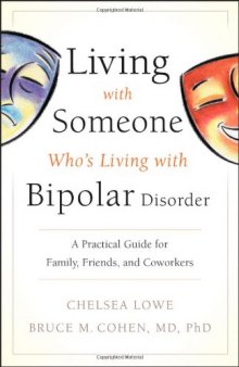 Living With Someone Who's Living With Bipolar Disorder: A Practical Guide for Family, Friends, and Coworkers