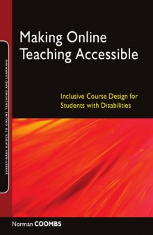 Making Online Teaching Accessible: Inclusive Course Design for Students with Disabilities (Jossey-Bass Guides to Online Teaching and Learning)