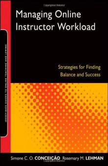 Managing Online Instructor Workload: Strategies for Finding Balance and Success (Jossey-Bass Guides to Online Teaching and Learning)