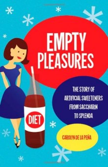 Empty Pleasures: The Story of Artificial Sweeteners from Saccharin to Splenda