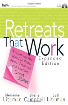 Retreats That Work: Everything You Need to Know About Planning and Leading Great Offsites (Pfeiffer Essential Resources for Training and HR Professionals)