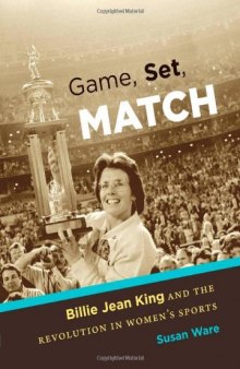 Game, Set, Match: Billie Jean King and the Revolution in Women's Sports  