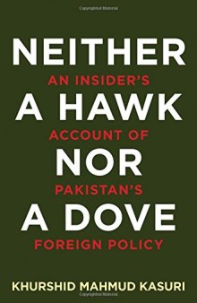Neither a Hawk Nor a Dove: An Insider's Account of Pakistan's Foreign Policy