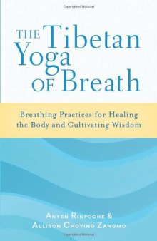 The Tibetan Yoga of Breath: Breathing Practices for Healing the Body and Cultivating Wisdom