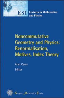 Noncommutative Geometry and Physics: Renormalisation, Motives, Index Theory (ESI Lectures in Mathematics and Physics)  