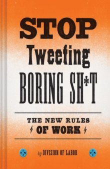 Stop Tweeting Boring Sh*t: The New Rules of Work