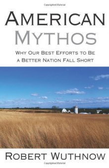 American Mythos: Why Our Best Efforts to Be a Better Nation Fall Short