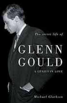 The secret life of Glenn Gould : a genius in love