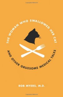 The Woman Who Swallowed Her Cat: And Other Gruesome Medical Tales