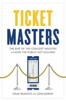 Ticket Masters; The Rise of the Concert Industry and How the Public Got Scalped  