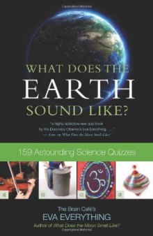 What Does the Earth Sound Like?: 159 Astounding Science Quizzes  