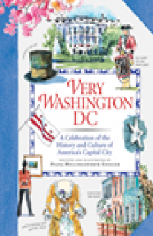 Very Washington DC. A Celebration of the History and Culture of America's Capital City