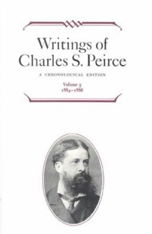 Writings of Charles S. Peirce: A Chronological Edition, Vol. 5: 1884–1886