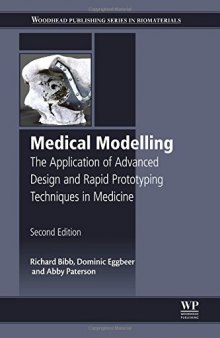 Medical Modelling, Second Edition: The Application of Advanced Design and Rapid Prototyping Techniques in Medicine
