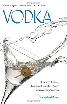 Vodka : how a colorless, odorless, flavorless spirit conquered America