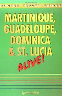 Martinique, Guadeloupe, Dominica & St. Lucia Alive! (Hunter Travel Guides)