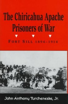 The Chiricahua Apache prisoners of war: Fort Sill, 1894-1914