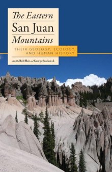 The Eastern San Juan Mountains: Their Geology, Ecology and Human History  