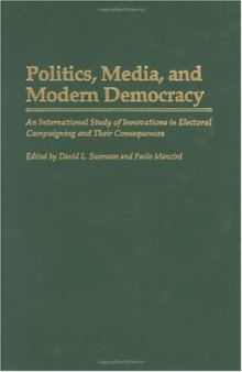 Politics, Media, and Modern Democracy: An International Study of Innovations in Electoral Campaigning and Their Consequences (Praeger Series in Political Communication)