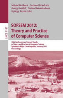 SOFSEM 2012: Theory and Practice of Computer Science: 38th Conference on Current Trends in Theory and Practice of Computer Science, à pindlerův Mlýn, Czech Republic, January 21-27, 2012. Proceedings