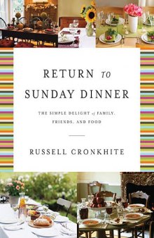 Return to Sunday Dinner Revised & Updated: The Simple Delight of Family, Friends, and Food