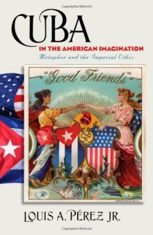 Cuba in the American Imagination: Metaphor and the Imperial Ethos (Caravan Book)