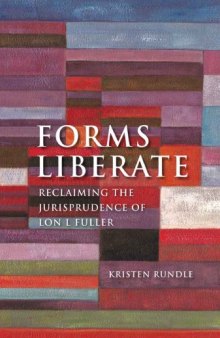 Forms Liberate: Reclaiming the Jurisprudence of Lon L Fuller