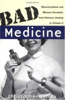 Bad Medicine: Misconceptions and Misuses Revealed, from Distance Healing to Vitamin O