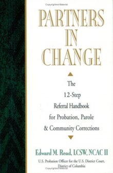 Partners In Change: The 12-Step Referral Handbook for Probation, Parole & Community Corrections