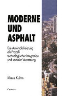 Moderne und Asphalt: Die Automobilisierung als Prozeß technologischer Integration und sozialer Vernetzung