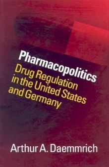 Pharmacopolitics: Drug Regulation in the United States and Germany 