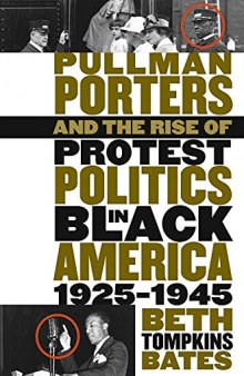 Pullman Porters and the Rise of  Protest Politics in Black America, 1925-1945