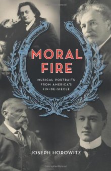 Moral Fire: Musical Portraits from America's Fin de Siècle