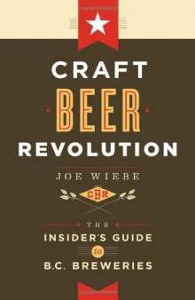 Craft beer revolution : the insider's guide to B.C. Breweries
