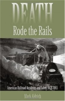 Death Rode the Rails: American Railroad Accidents and Safety, 1828--1965